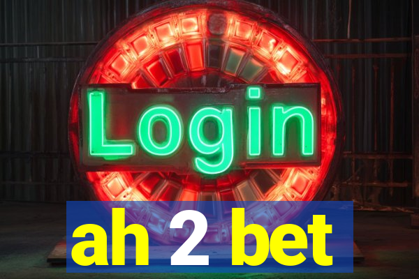 ah 2 bet